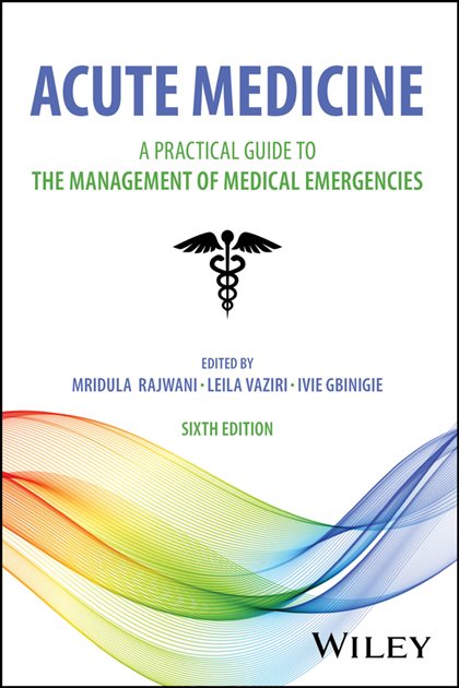 Acute Medicine: A Practical Guide to the Management of Medical Emergencies (6th ed.), Mridula Rajwani, 9781394221417, 9781394221394, 978-1394221417, 978-1394221394