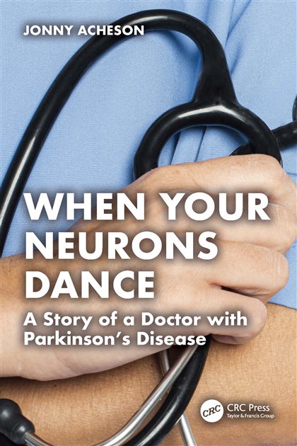 When Your Neurons Dance: A Story of a Doctor with Parkinson’s, Jonny Acheson, 9781040403617, 9781032988078, 9781040403792, 978-1040403617, 978-1032988078, 978-1040403792