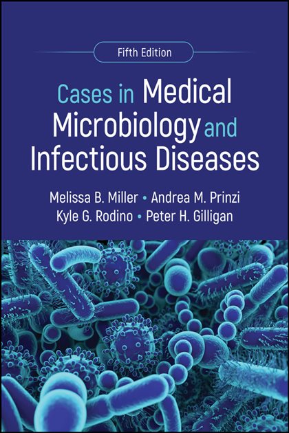 Cases in Medical Microbiology and Infectious Diseases (5th ed.), Melissa B. Miller, 9781683673965, 9781683673972, 9781683673958, 978-1683673965, 978-1683673972, 978-1683673958