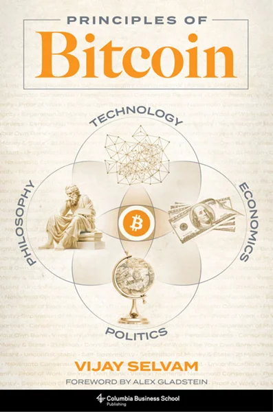 Principles of Bitcoin: Technology, Economics, Politics, and Philosophy, Vijay Selvam, 9780231220125, 9780231563079, 978-0231220125, 978-0231563079