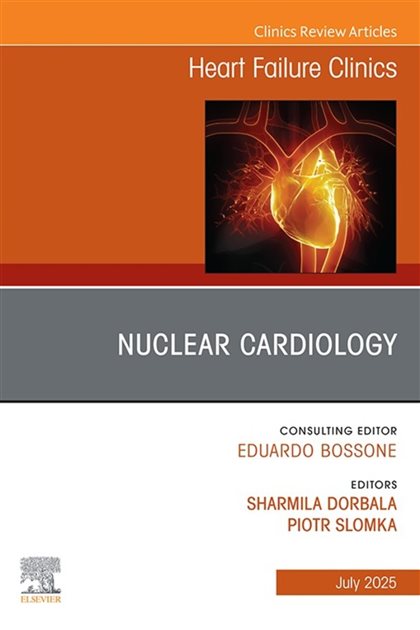 Nuclear Cardiology, An issue of Heart Failure Clinics, Sharmila Dorbala, 9780443429422, 9780443429415, 978-0443429422, 978-0443429415