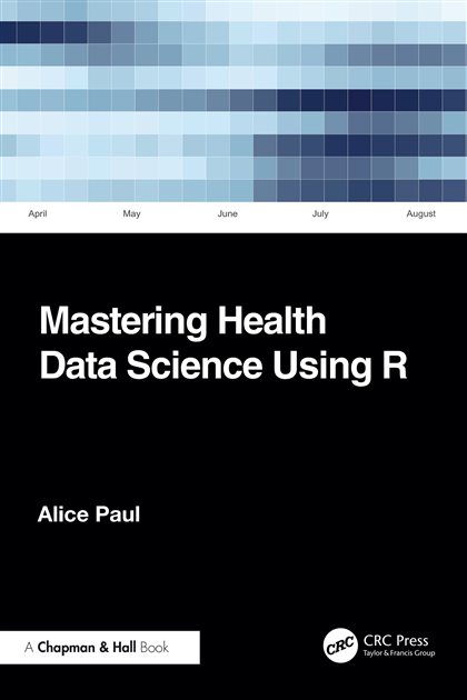 Mastering Health Data Science Using R, Alice Paul, 9781040370117, 9781032729367, 9781040370131, 978-1040370117, 978-1032729367, 978-1040370131