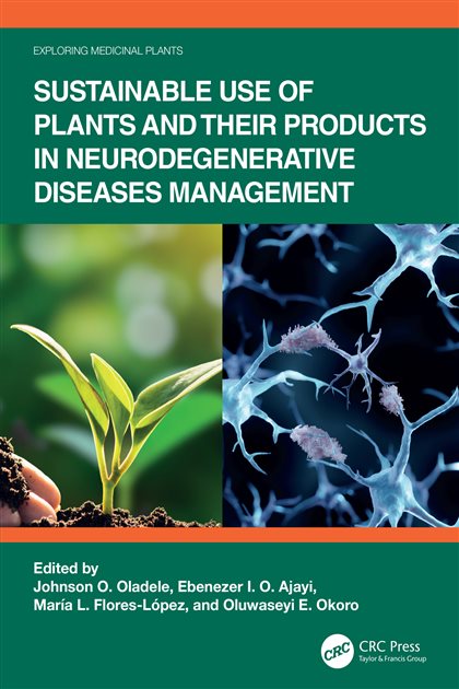 Sustainable Use of Plants and Their Products in Neurodegenerative Diseases Management, Johnson O. Oladele, 9781040370124, 9781040370148, 9781032627076, 978-1040370124, 978-1040370148, 978-1032627076