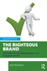 The Righteous Brand: Consumer Brand Relationships in a Polarized World 2nd Edition, Max Blackston, 9781032882369, 9781040311868, 9781032882376, 9781003536789, 9781040311837, 978-1032882369, 978-1040311868, 978-1032882376, 978-1003536789, 978-1040311837