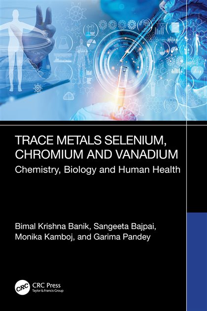 Trace Metals Selenium, Chromium and Vanadium: Chemistry, Biology and Human Health, Bimal Krishna Banik, 9781040368633, 9781032613710, 9781040368664, 978-1040368633, 978-1032613710, 978-1040368664