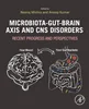 Microbiota-Gut-Brain Axis and CNS Disorders: Recent Progress and Perspectives, Neeraj Mishra, Anoop Kumar, 9780443216800, 978-0443216800, 978-0-443-21680-0, 0443216819, 0443216800, 9780443216817, 978-0443216817, B0DQLPHW8L