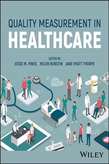 Quality Measurement in Healthcare, Jesse M. Pines, 9781394219407, 9781394219391, 9781394219414, 978-1394219407, 978-1394219391, 978-1394219414