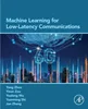 Machine Learning for Low-Latency Communications, Yong Zhou, Yinan Zou, Youlong Wu, Yuanming Shi, 9780443220739, 978-0443220739, 978-0-443-22073-9, B0DJW9RV8M, 0443220743, 0443220735, 9780443220746, 978-0443220746
