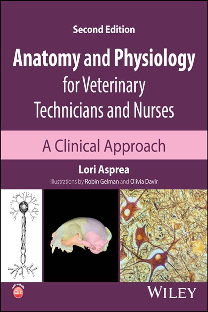 Anatomy and Physiology for Veterinary Technicians and Nurses: A Clinical Approach (2nd ed.), Lori Asprea, 9781394229208, 9781394229222, 9781394229215, 978-1394229208, 978-1394229222, 978-1394229215
