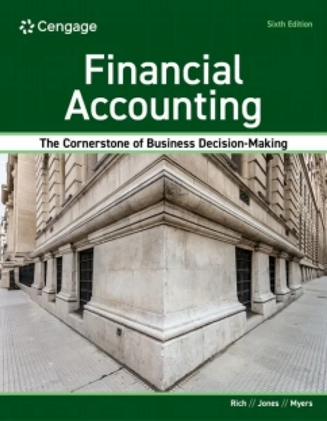 CNOWv2 for Rich/Jones/Myers' Financial Accounting 6th Edition, Jay S. Rich;Jeff Jones;Linda Ann Myers; 0357984978, 035798496X, 9780357984970, 9780357984963, 978-0357984970, 978-0357984963