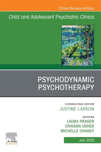 Psychodynamic Psychotherapy, An Issue of Child and Adolescent Psychiatric Clinics of North America, Laura Prager, 9780443314537, 9780443314520, 978-0443314537, 978-0443314520