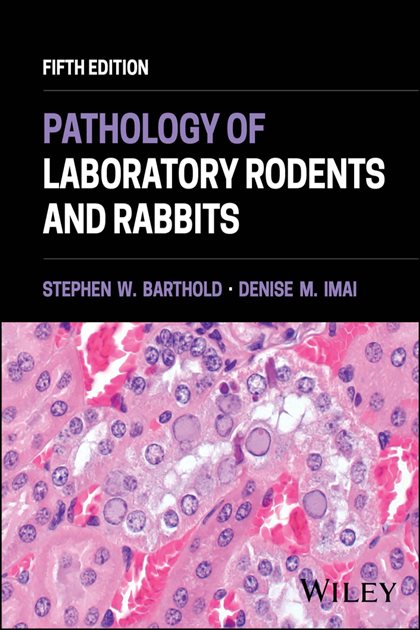 Pathology of Laboratory Rodents and Rabbits (5th ed.), Stephen W. Barthold, 9781394242870, 9781394242856, 9781394242863, 978-1394242870, 978-1394242856, 978-1394242863