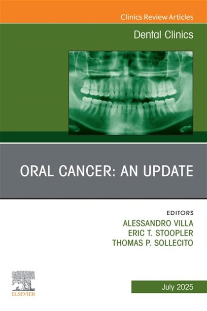 Oral Cancer: An Update, An Issue of Dental Clinics of North America, Alessandro Villa, 9780443343070, 9780443343063, 978-0443343070, 978-0443343063